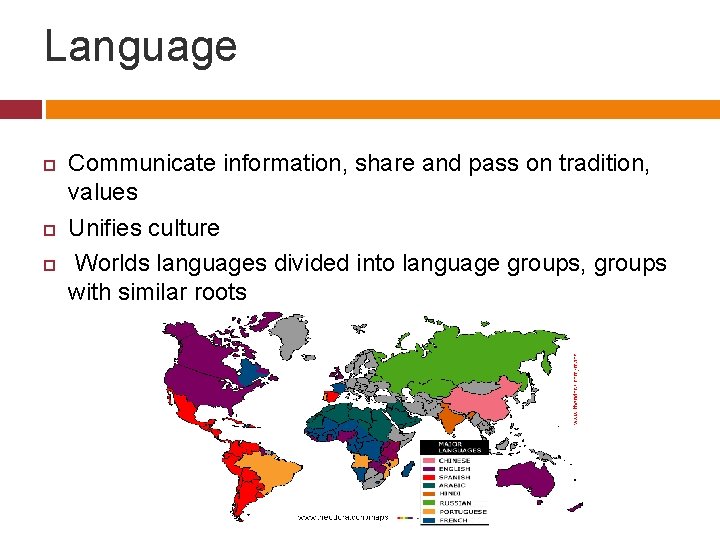 Language Communicate information, share and pass on tradition, values Unifies culture Worlds languages divided