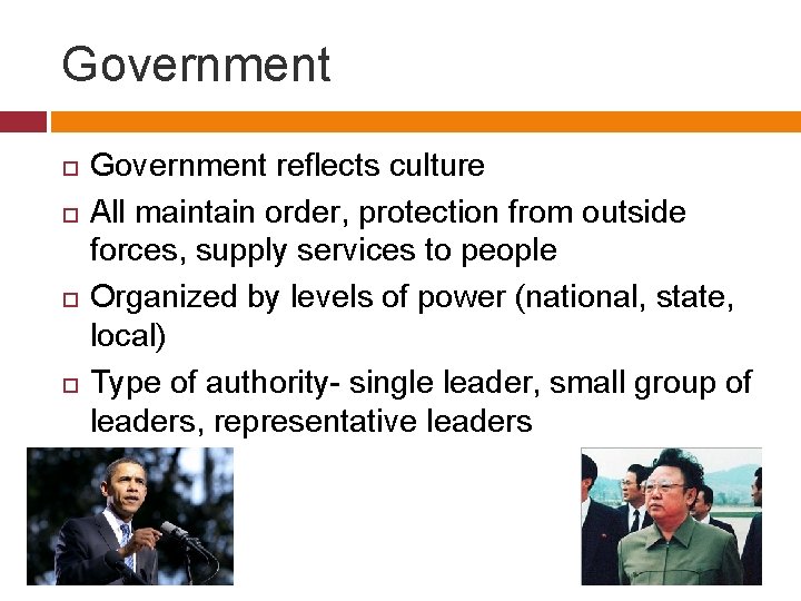 Government reflects culture All maintain order, protection from outside forces, supply services to people
