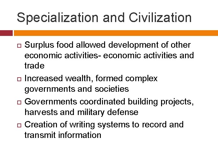 Specialization and Civilization Surplus food allowed development of other economic activities- economic activities and