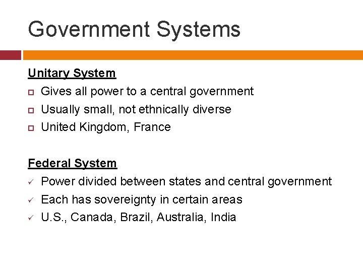 Government Systems Unitary System Gives all power to a central government Usually small, not
