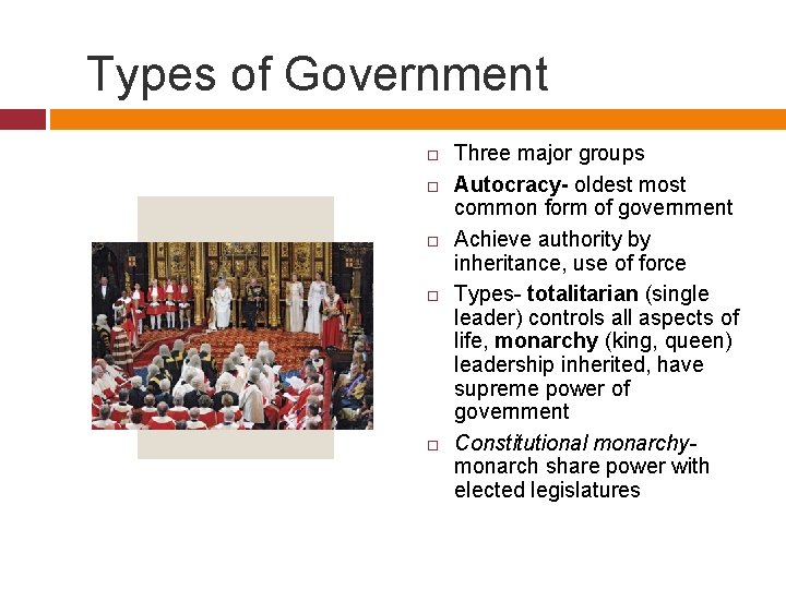 Types of Government Three major groups Autocracy- oldest most common form of government Achieve