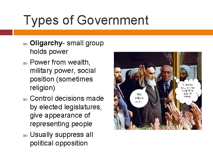 Types of Government Oligarchy- small group holds power Power from wealth, military power, social