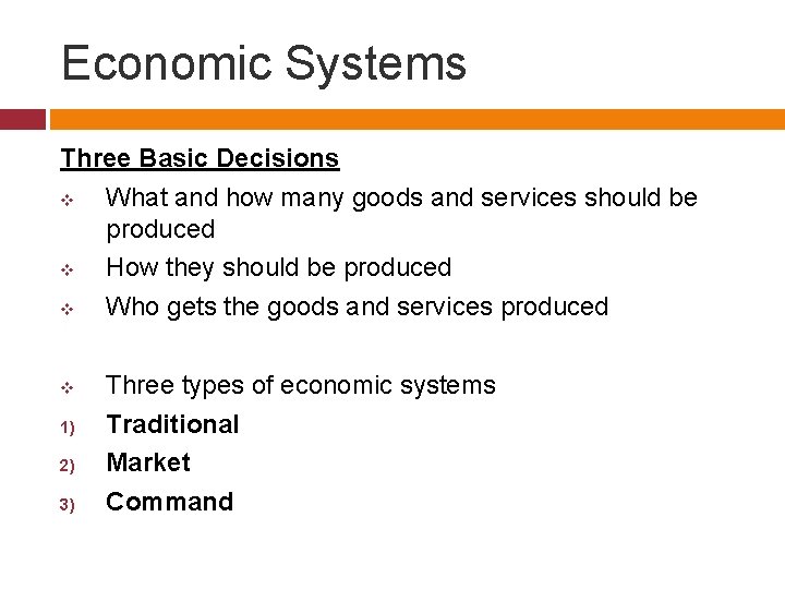 Economic Systems Three Basic Decisions v What and how many goods and services should