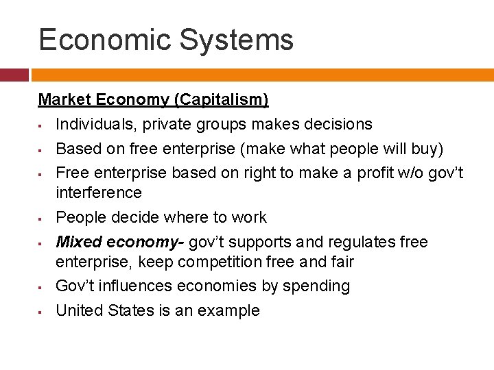 Economic Systems Market Economy (Capitalism) § Individuals, private groups makes decisions § Based on