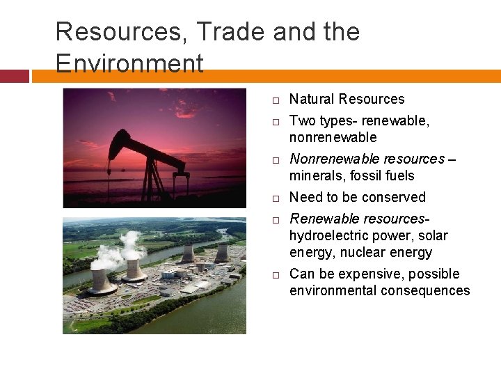 Resources, Trade and the Environment Natural Resources Two types- renewable, nonrenewable Nonrenewable resources –