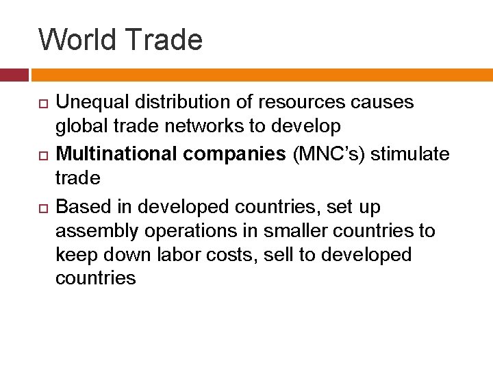 World Trade Unequal distribution of resources causes global trade networks to develop Multinational companies