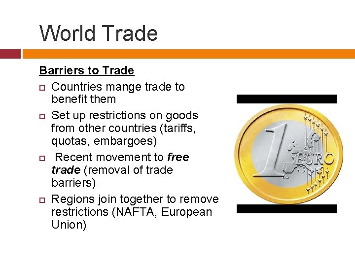 World Trade Barriers to Trade Countries mange trade to benefit them Set up restrictions