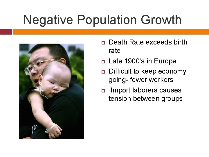 Negative Population Growth Death Rate exceeds birth rate Late 1900’s in Europe Difficult to