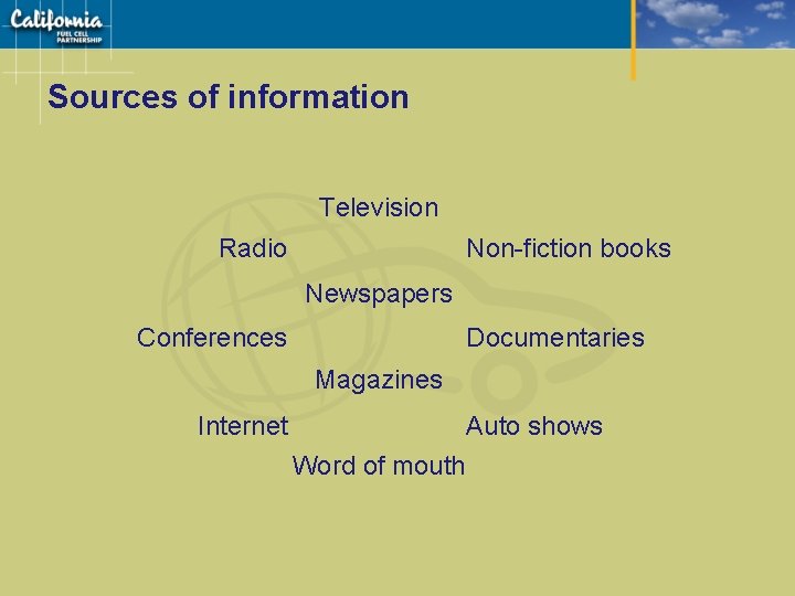 Sources of information Television Radio Non-fiction books Newspapers Conferences Documentaries Magazines Internet Auto shows