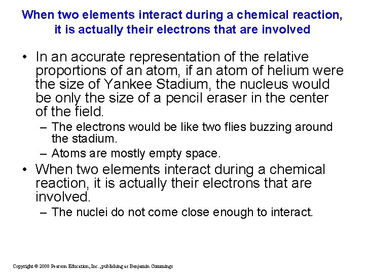 When two elements interact during a chemical reaction, it is actually their electrons that When two elements interact during a chemical reaction, it is actually their electrons that