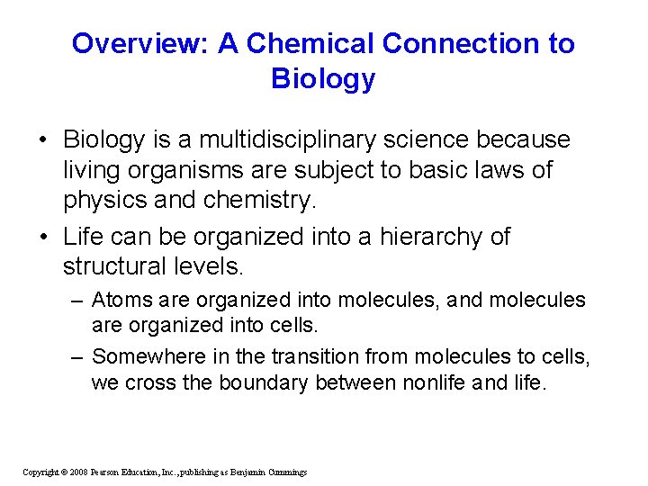 Overview: A Chemical Connection to Biology • Biology is a multidisciplinary science because living Overview: A Chemical Connection to Biology • Biology is a multidisciplinary science because living