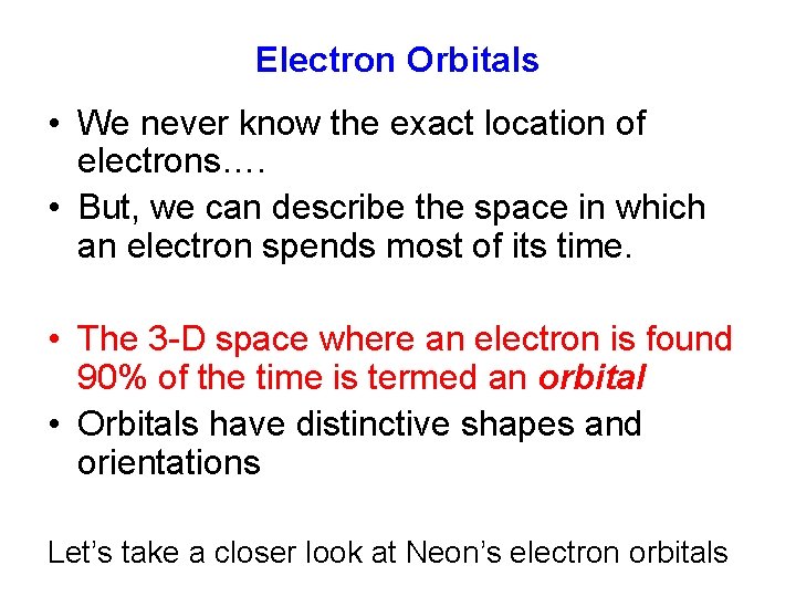 Electron Orbitals • We never know the exact location of electrons…. • But, we Electron Orbitals • We never know the exact location of electrons…. • But, we