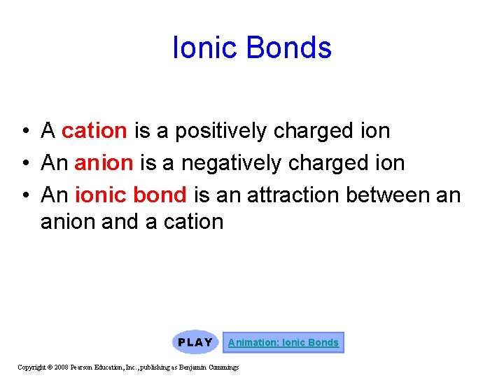 Ionic Bonds • A cation is a positively charged ion • An anion is Ionic Bonds • A cation is a positively charged ion • An anion is