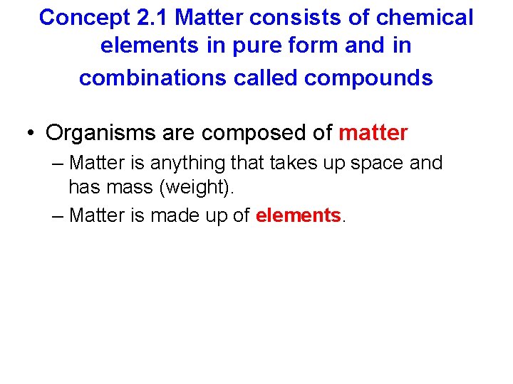 Concept 2. 1 Matter consists of chemical elements in pure form and in combinations Concept 2. 1 Matter consists of chemical elements in pure form and in combinations