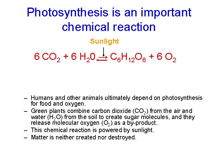 Photosynthesis is an important chemical reaction Sunlight 6 CO 2 + 6 H 20 Photosynthesis is an important chemical reaction Sunlight 6 CO 2 + 6 H 20