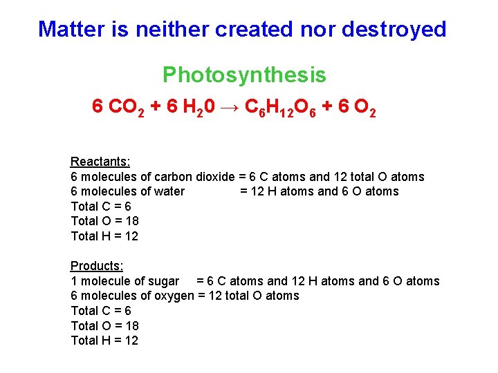Matter is neither created nor destroyed Photosynthesis 6 CO 2 + 6 H 20 Matter is neither created nor destroyed Photosynthesis 6 CO 2 + 6 H 20