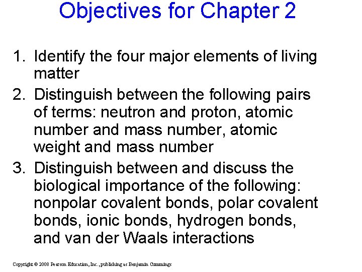 Objectives for Chapter 2 1. Identify the four major elements of living matter 2. Objectives for Chapter 2 1. Identify the four major elements of living matter 2.