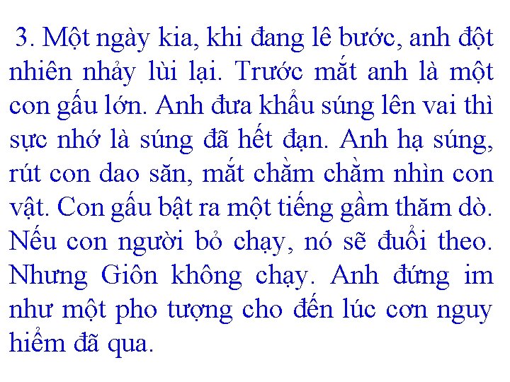 3. Một ngày kia, khi đang lê bước, anh đột nhiên nhảy lùi lại.