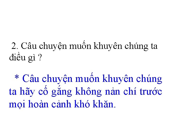 2. Câu chuyện muốn khuyên chúng ta điều gì ? * Câu chuyện muốn