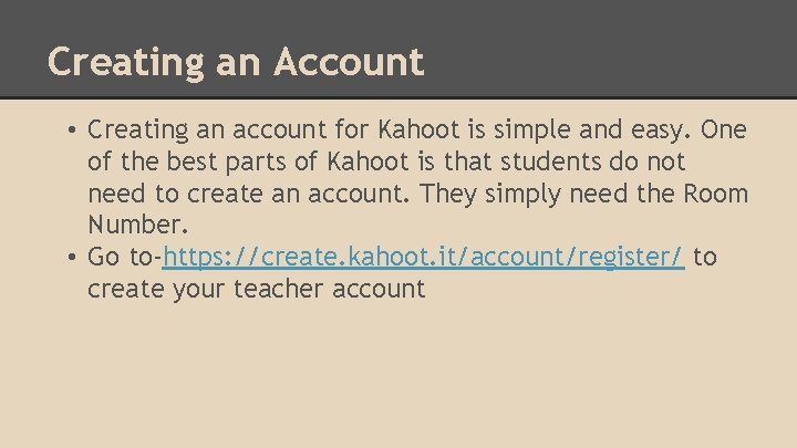 Creating an Account • Creating an account for Kahoot is simple and easy. One