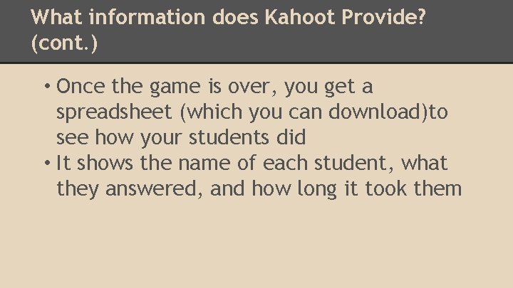 What information does Kahoot Provide? (cont. ) • Once the game is over, you