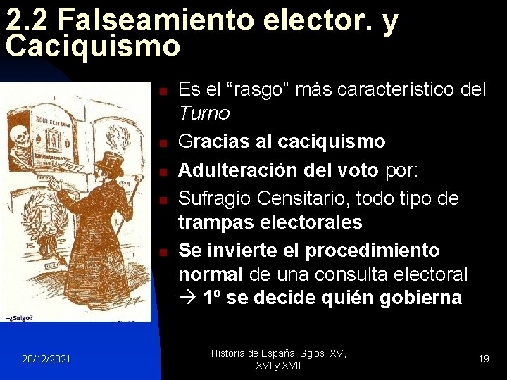 2. 2 Falseamiento elector. y Caciquismo n n n 20/12/2021 Es el “rasgo” más