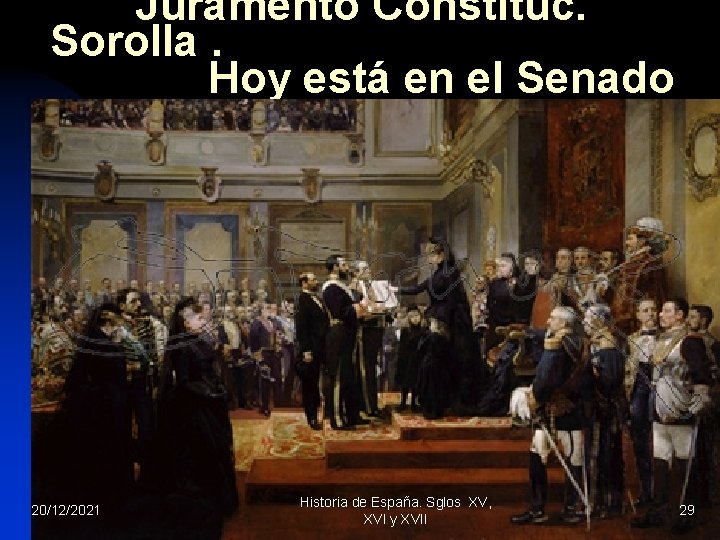 Juramento Constituc. Sorolla. Hoy está en el Senado 20/12/2021 Historia de España. Sglos XV,