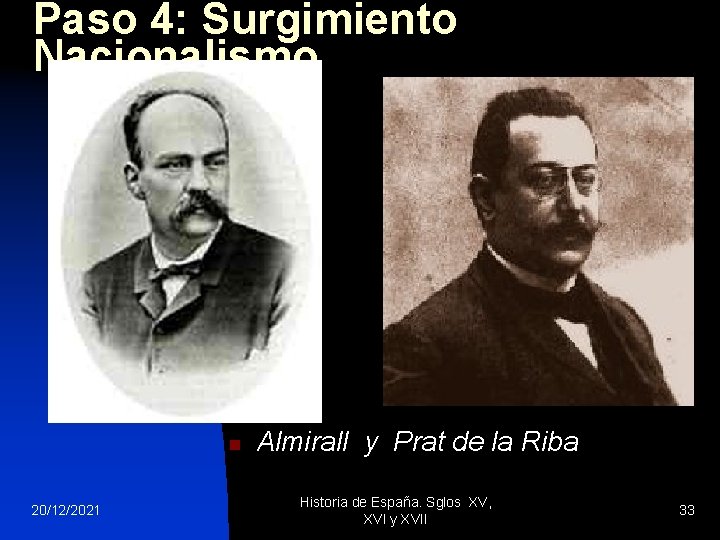 Paso 4: Surgimiento Nacionalismo n 20/12/2021 Almirall y Prat de la Riba Historia de