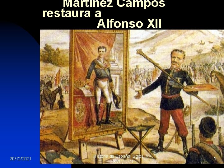Martínez Campos restaura a Alfonso XII 20/12/2021 Historia de España. Sglos XV, XVI y