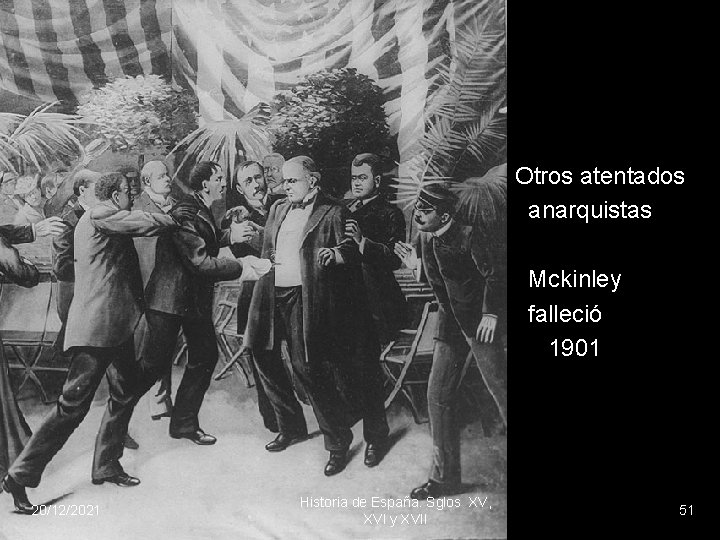 Otros atentados anarquistas Mckinley falleció 1901 20/12/2021 Historia de España. Sglos XV, XVI y