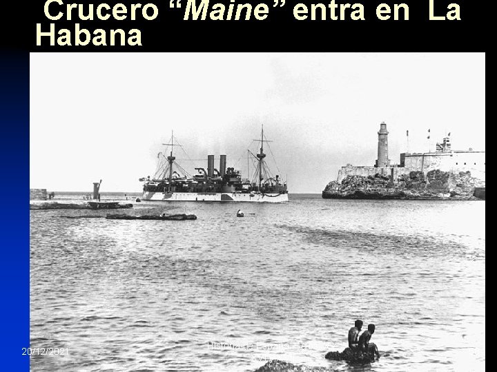 Crucero “Maine” entra en La Habana 20/12/2021 Historia de España. Sglos XV, XVI y