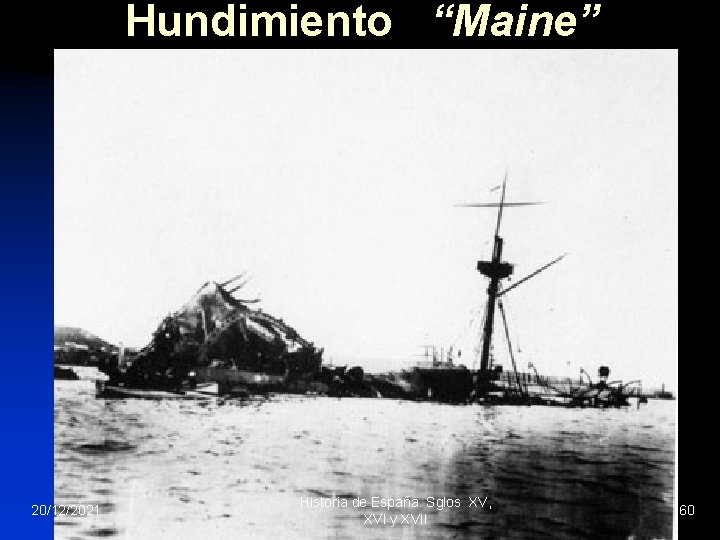 Hundimiento “Maine” 20/12/2021 Historia de España. Sglos XV, XVI y XVII 60 