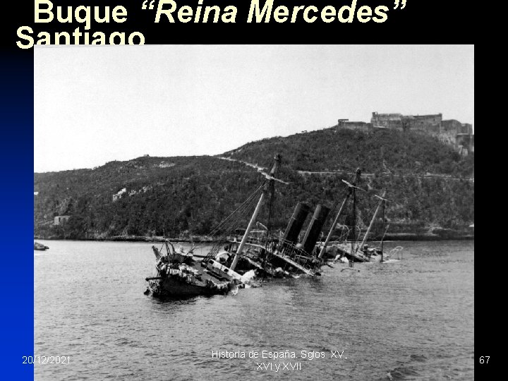 Buque “Reina Mercedes” Santiago 20/12/2021 Historia de España. Sglos XV, XVI y XVII 67