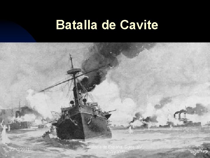 Batalla de Cavite 20/12/2021 Historia de España. Sglos XV, XVI y XVII 70 