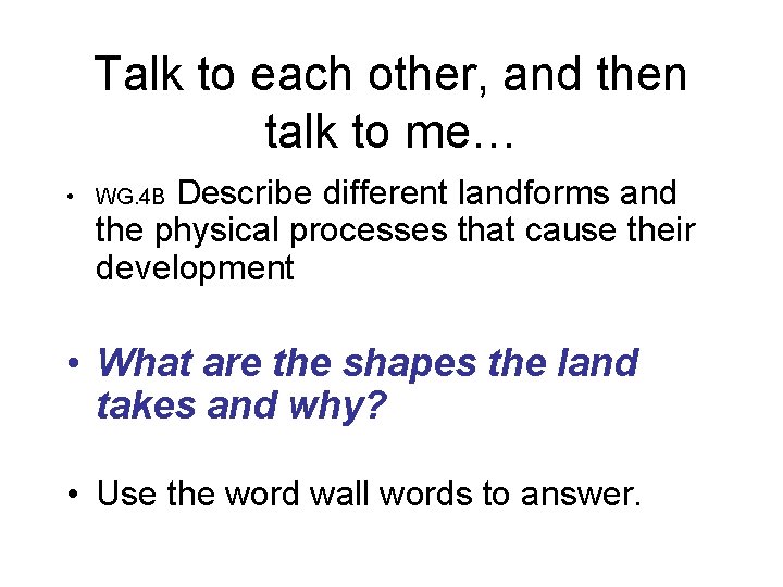 Talk to each other, and then talk to me… Describe different landforms and the