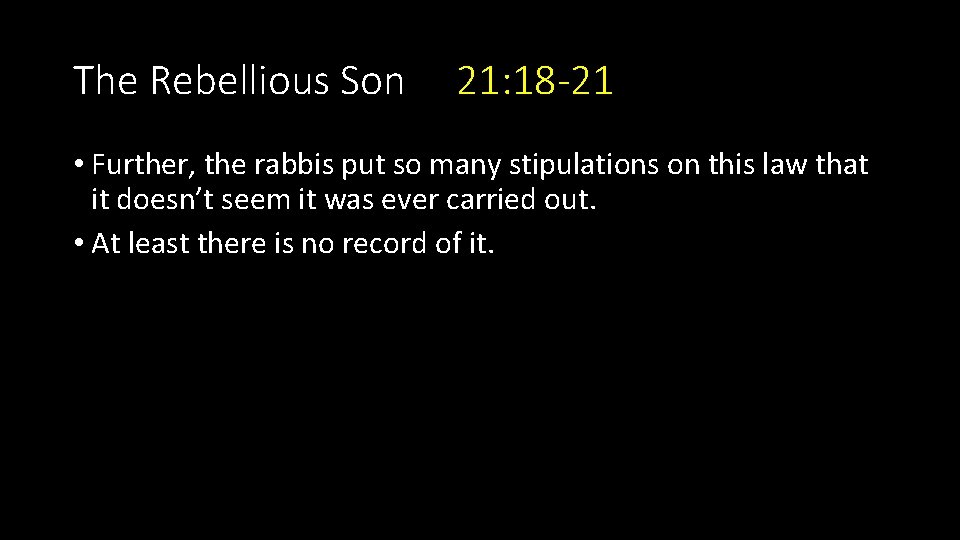 The Rebellious Son 21: 18 -21 • Further, the rabbis put so many stipulations