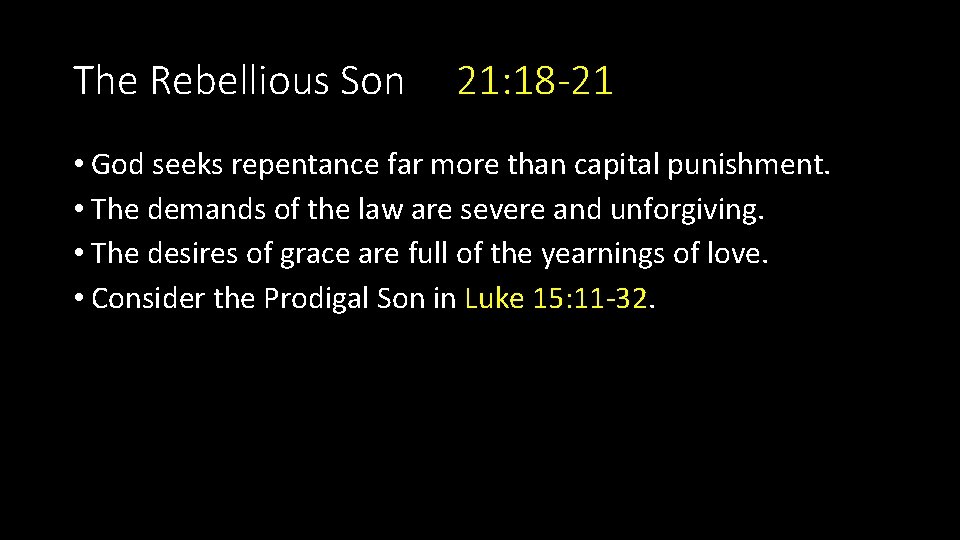 The Rebellious Son 21: 18 -21 • God seeks repentance far more than capital