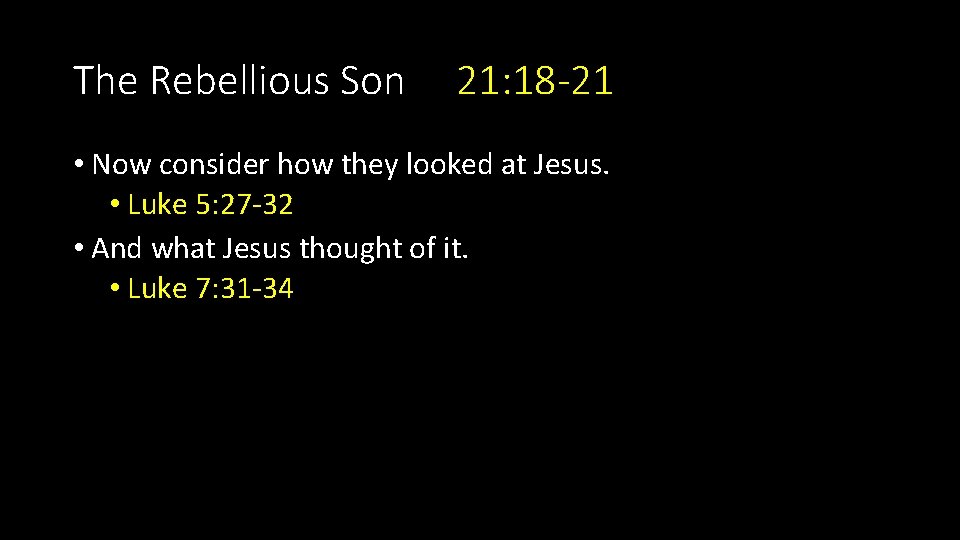 The Rebellious Son 21: 18 -21 • Now consider how they looked at Jesus.