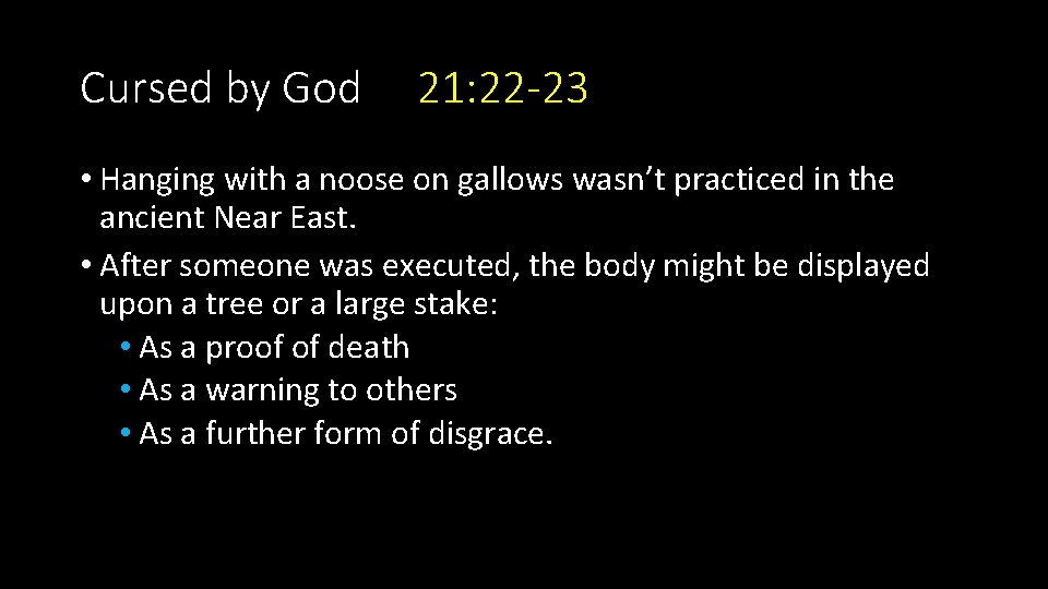 Cursed by God 21: 22 -23 • Hanging with a noose on gallows wasn’t