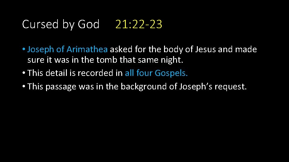 Cursed by God 21: 22 -23 • Joseph of Arimathea asked for the body