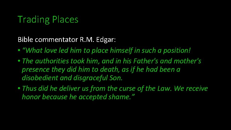 Trading Places Bible commentator R. M. Edgar: • “What love led him to place