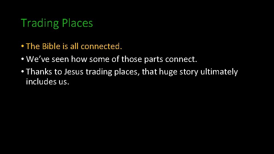 Trading Places • The Bible is all connected. • We’ve seen how some of