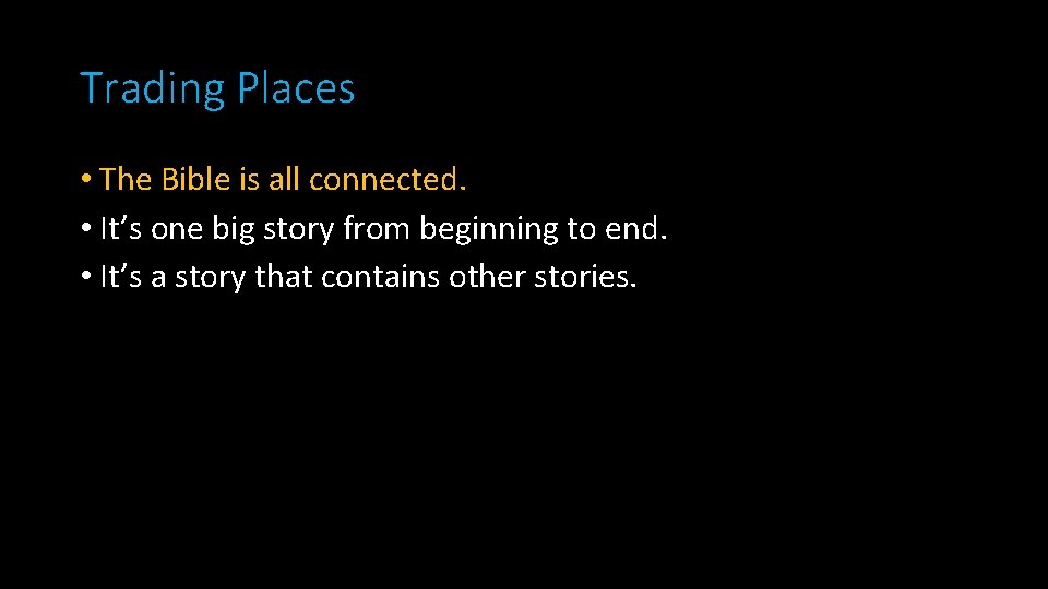 Trading Places • The Bible is all connected. • It’s one big story from