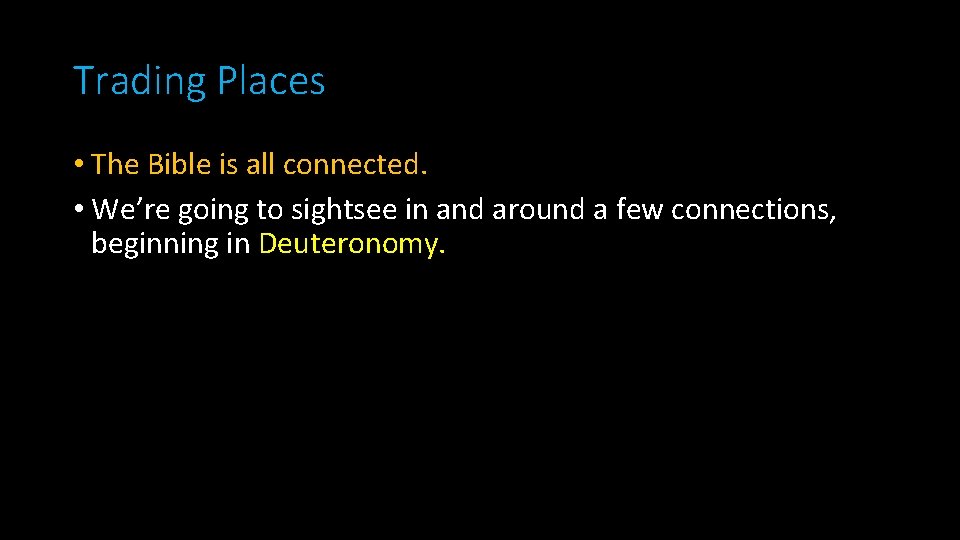 Trading Places • The Bible is all connected. • We’re going to sightsee in