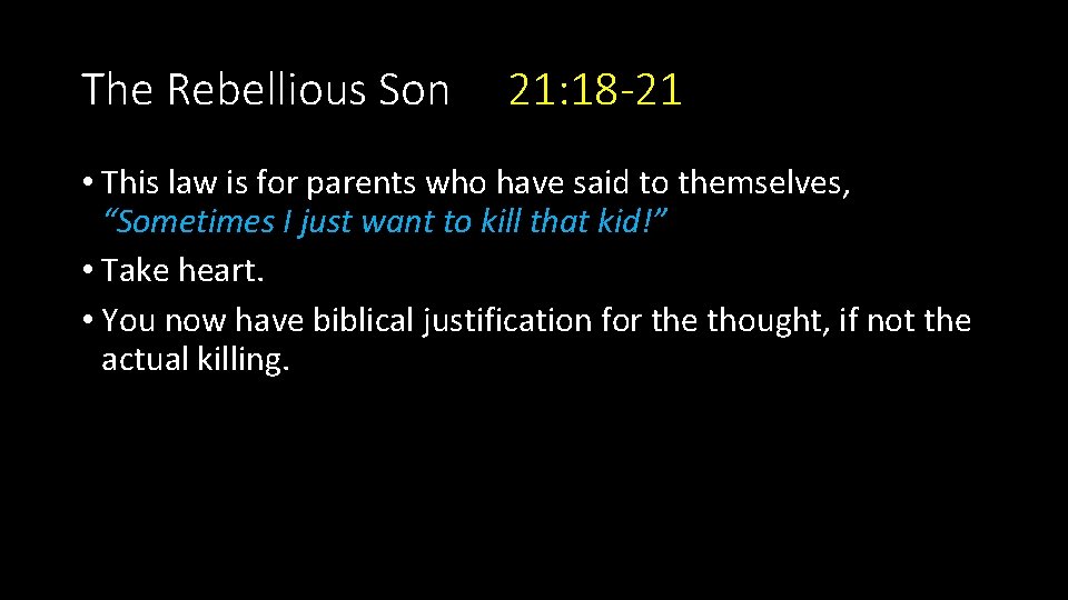 The Rebellious Son 21: 18 -21 • This law is for parents who have