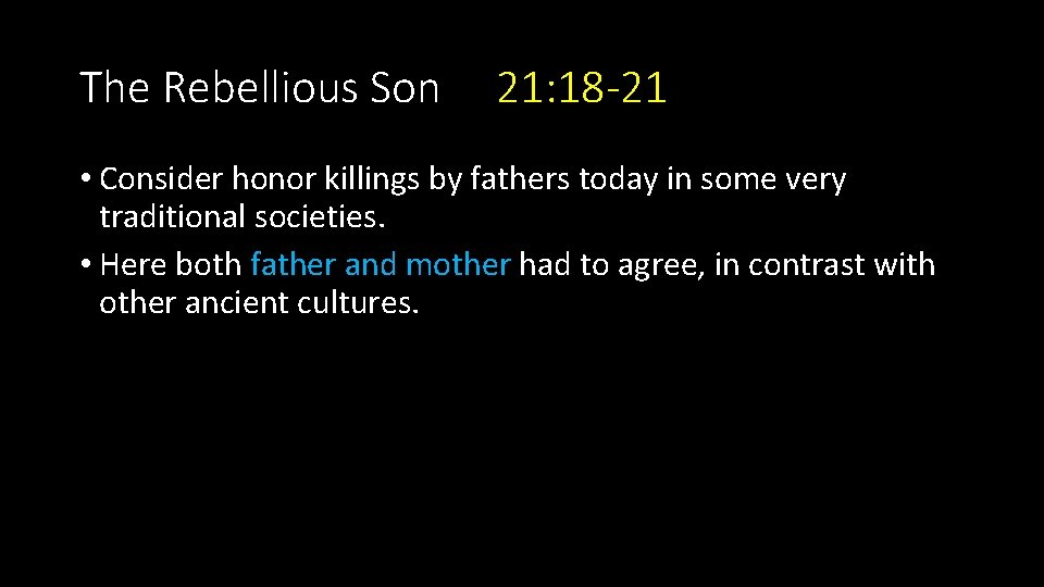 The Rebellious Son 21: 18 -21 • Consider honor killings by fathers today in