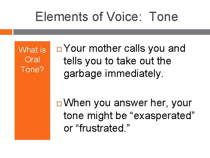 Elements of Voice: Tone What is Oral Tone? Your mother calls you and tells