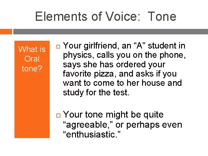 Elements of Voice: Tone What is Oral tone? Your girlfriend, an “A” student in