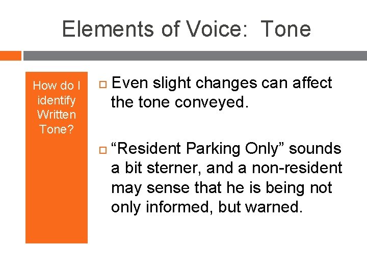 Elements of Voice: Tone How do I identify Written Tone? Even slight changes can