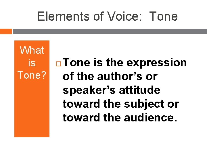 Elements of Voice: Tone What is Tone? Tone is the expression of the author’s